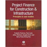 Project Finance for Construction and Infrastructure Principles and Case Studies by Pretorius, Frederik; Chung-Hsu, Berry-Fong; McInnes, Arthur; Lejot, Paul; Arner, Douglas, 9781405151276