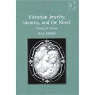 Victorian Jewelry, Identity, and the Novel: Prisms of Culture by Arnold,Jean, 9781409421276