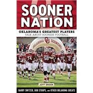Sooner Nation Oklahoma's Greatest Players Talk About Sooners Football by Snook, Jeff, 9781629371276
