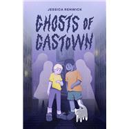 Ghosts of Gastown by Jessica Renwick, 9781773371276
