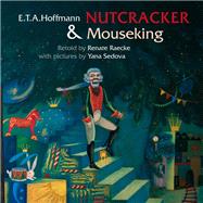 Nutcracker & Mouseking by Hoffmann, E.T.A.; Raecke, Renate; Raecke, Renate; Bell, Anthea, 9789888341276