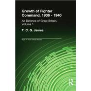 Growth of Fighter Command, 1936-1940: Air Defence of Great Britain, Volume 1 by Cox,Sebastian, 9780415761277