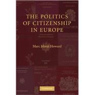 The Politics of Citizenship in Europe by Marc Morjé Howard, 9780521691277