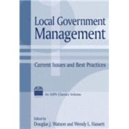 Local Government Management: Current Issues and Best Practices: Current Issues and Best Practices by Watson,Douglas J., 9780765611277