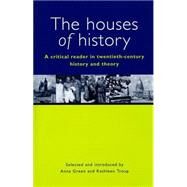 Houses of History : A Critical Reader in Twentieth-Century History and Theory by Green, Anna; Troup, Kathleen, 9780814731277