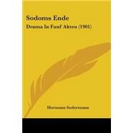 Sodoms Ende : Drama in Funf Akten (1901) by Sudermann, Hermann, 9781437061277