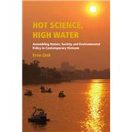 Hot Science, High Water: Assembling Nature, Society and Environmental Policy in Contemporary Vietnam by Zink, Eren, 9788776941277