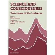 Science and Consciousness : Two Views of the Universe by Cazenave, Michel, 9780080281278
