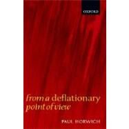 From A Deflationary Point Of View by Horwich, Paul, 9780199251278