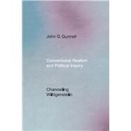 Conventional Realism and Political Inquiry by Gunnell, John G., 9780226661278