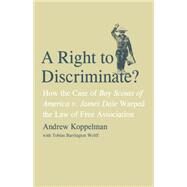 A Right to Discriminate?; How the Case of Boy Scouts of America v. James Dale Warped the Law of Free Association by Andrew Koppelman with Tobias Barrington Wolff, 9780300121278