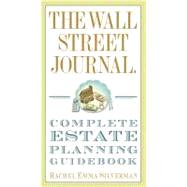 The Wall Street Journal Complete Estate-planning Guidebook by Silverman, Rachel Emma, 9780307461278