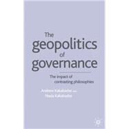 The Geopolitics of Governance The Impact of Contrasting Philosophies by Kakabadse, Andrew; Kakabadse, Nada, 9780333961278