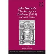John Norden's The Surveyor's Dialogue (1618): A Critical Edition by Netzloff,Mark;Netzloff,Mark, 9780754641278