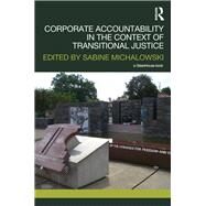 Corporate Accountability in the Context of Transitional Justice by Michalowski; Sabine, 9781138211278