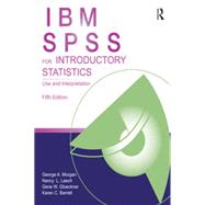 IBM SPSS for Introductory Statistics: Use and Interpretation, Fifth Edition by Morgan; George A., 9781138381278