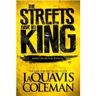 The Streets Have No King by Coleman, JaQuavis, 9781250081278