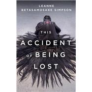 This Accident of Being Lost by Simpson, Leanne, 9781487001278