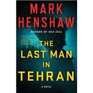 The Last Man in Tehran A Novel by Henshaw, Mark, 9781501161278
