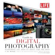 LIFE Guide to Digital Photography by McNally, Joe; Editors of Life, 9781603201278