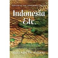 Indonesia, Etc. Exploring the Improbable Nation by Pisani, Elizabeth, 9780393351279