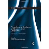 African Industrial Development and European Union Co-operation: Prospects for a reengineered partnership by Matambalya; Francis Shasha, 9780415671279