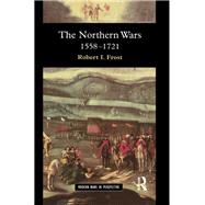The Northern Wars: War, State and Society in Northeastern Europe, 1558 - 1721 by Frost,Robert I., 9781138131279