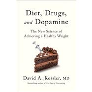 Diet, Drugs, and Dopamine by David A. Kessler, M.D., 9781250381279