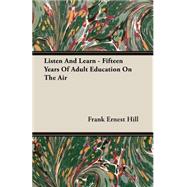 Listen and Learn - Fifteen Years of Adult Education on the Air by Hill, Frank Ernest, 9781406731279