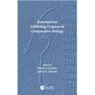 Assumptions Inhibiting Progress in Comparative Biology by Crother; Brian I., 9781498741279