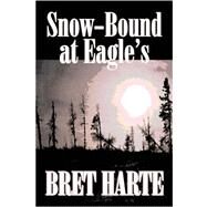 Snow-bound at Eagle's,Harte, Bret,9781603121279