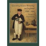 Country House Brewing in England, 1500-1900 by Sambrook, Pamela, 9781852851279