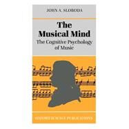 The Musical Mind The Cognitive Psychology of Music by Sloboda, John A., 9780198521280