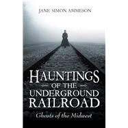 Hauntings of the Underground Railroad by Ammeson, Jane Simon, 9780253031280
