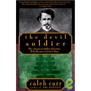 The Devil Soldier The American Soldier of Fortune Who Became a God in China by CARR, CALEB, 9780679761280