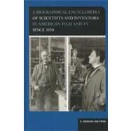 A Biographical Encyclopedia of Scientists and Inventors in American Film and TV Since 1930 by Van Riper, A. Bowdoin, 9780810881280
