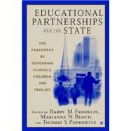 Educational Partnerships and the State The Paradoxes of Governing Schools, Children, and Families by Franklin, Barry M.; Popkewitz, Thomas; Bloch, Marianne N., 9781403961280
