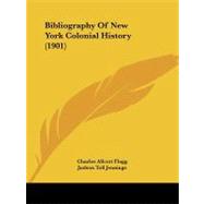 Bibliography of New York Colonial History by Flagg, Charles Allcott; Jennings, Judson Toll, 9781437481280
