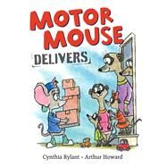 Motor Mouse Delivers by Rylant, Cynthia; Howard, Arthur, 9781481491280