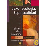 Sexo, Ecologia, Espiritualidad / Sex, Ecology, Spirituality: El Alma De La Evolucion / the Spirit of Evoluton by Wilber, Ken, 9788484451280