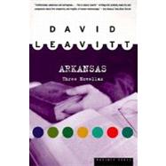 Arkansas : Three Novellas by Leavitt, David, 9780395901281