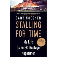 Stalling for Time My Life as an FBI Hostage Negotiator by NOESNER, GARY, 9780525511281