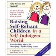 Raising Self-Reliant Children in a Self-Indulgent World Seven Building Blocks for Developing Capable Young People by Glenn, H. Stephen; Nelsen, Jane, 9780761511281