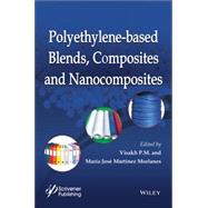 Polyethylene-Based Blends, Composites and Nanocomposities by P. M., Visakh; Morlanes, María José Martínez, 9781118831281