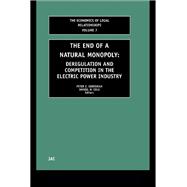 The End of a Natural Monopoly: Deregulation and Competition in the Electric Power Industry by Cole; Daniel H., 9781138011281