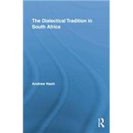 The Dialectical Tradition in South Africa by Nash,Andrew, 9781138871281