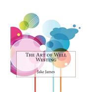 The Art of Well Westing by James, Jake A.; London School of Management Studies, 9781507831281