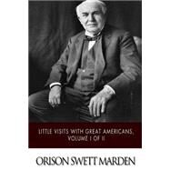Little Visits With Great Americans by Marden, Orison Swett, 9781508751281
