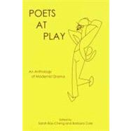 Poets at Play An Anthology of Modernist Drama by Bay-Cheng, Sarah; Cole, Barbara, 9781575911281