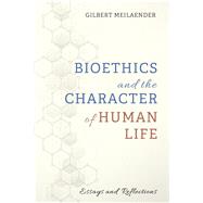 Bioethics and the Character of Human Life by Gilbert Meilaender, 9781725251281